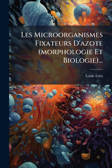 Les Microorganismes Fixateurs D’azote (morphologie Et Biologie)...
