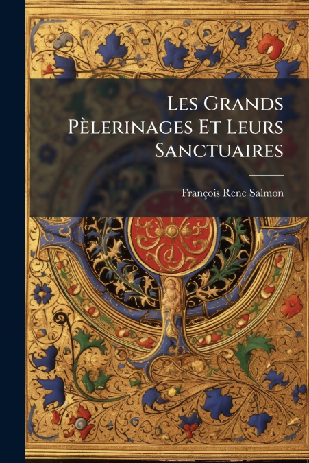 Les Grands Pèlerinages Et Leurs Sanctuaires