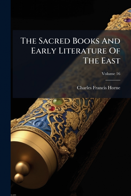 The Sacred Books And Early Literature Of The East