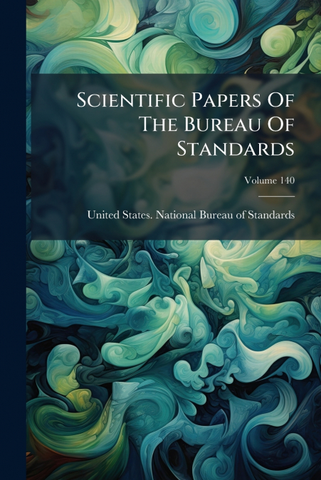 Scientific Papers Of The Bureau Of Standards; Volume 140