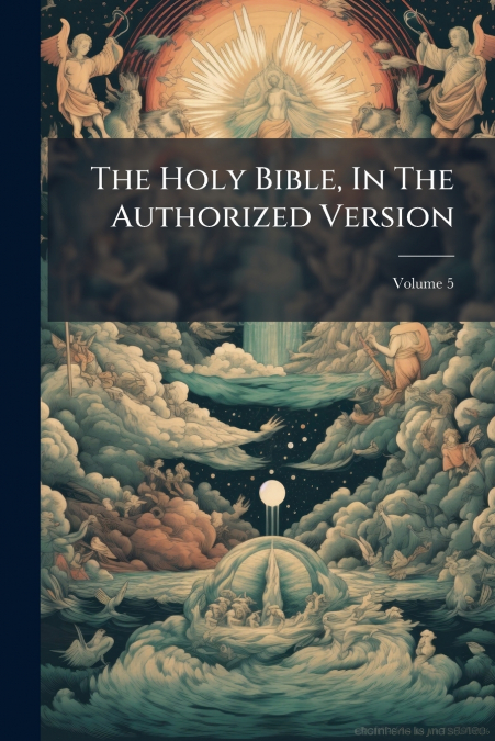 The Holy Bible, In The Authorized Version; Volume 5