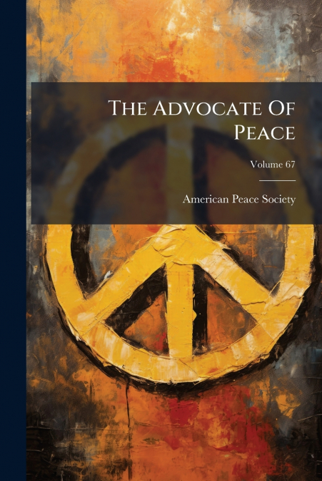 The Advocate Of Peace; Volume 67