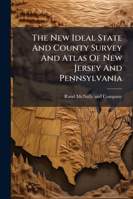 The New Ideal State And County Survey And Atlas Of New Jersey And Pennsylvania