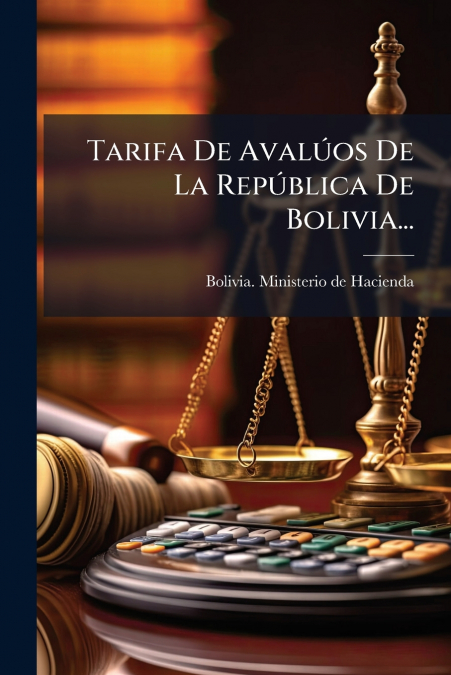 Tarifa De Avalúos De La República De Bolivia...