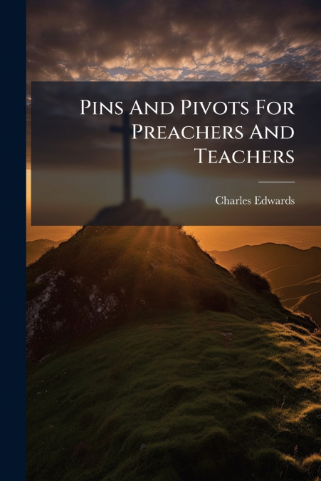 Pins And Pivots For Preachers And Teachers