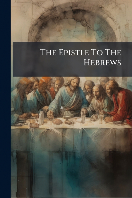 The Epistle To The Hebrews