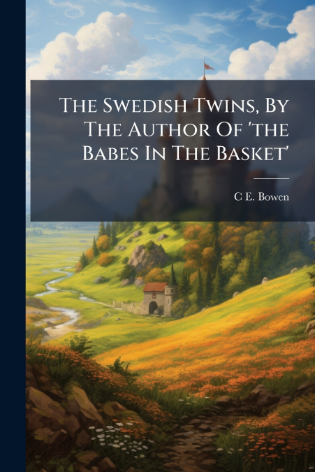The Swedish Twins, By The Author Of ’the Babes In The Basket’