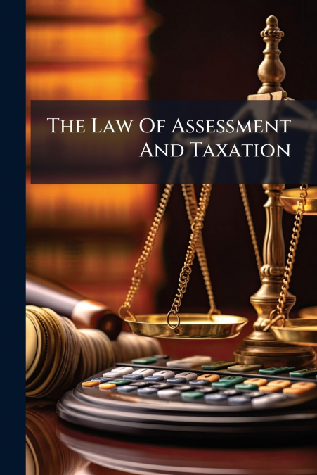The Law Of Assessment And Taxation