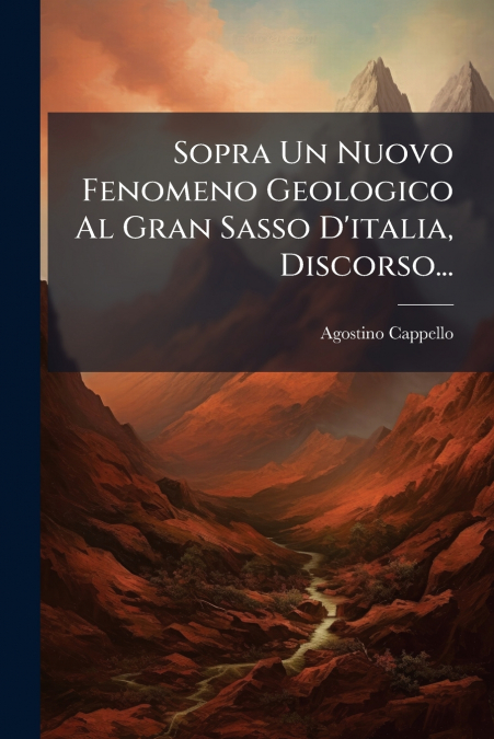 Sopra Un Nuovo Fenomeno Geologico Al Gran Sasso D’italia, Discorso...