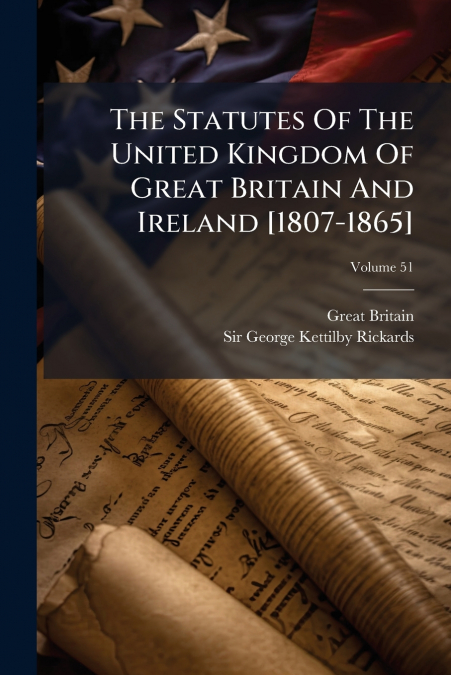 The Statutes Of The United Kingdom Of Great Britain And Ireland [1807-1865]; Volume 51