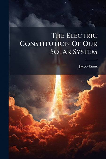 The Electric Constitution Of Our Solar System
