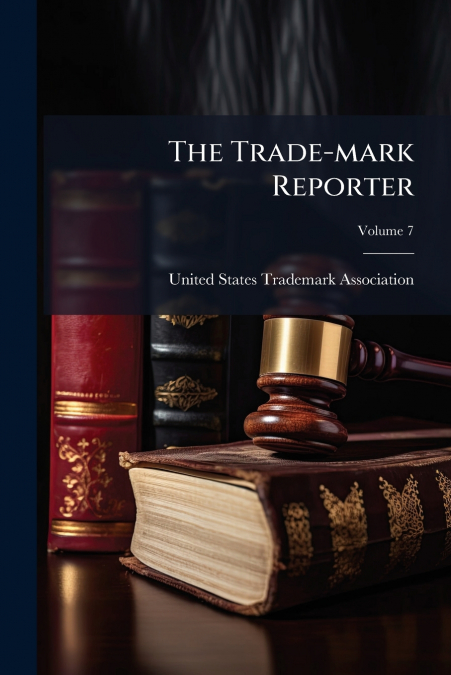 The Trade-mark Reporter; Volume 7