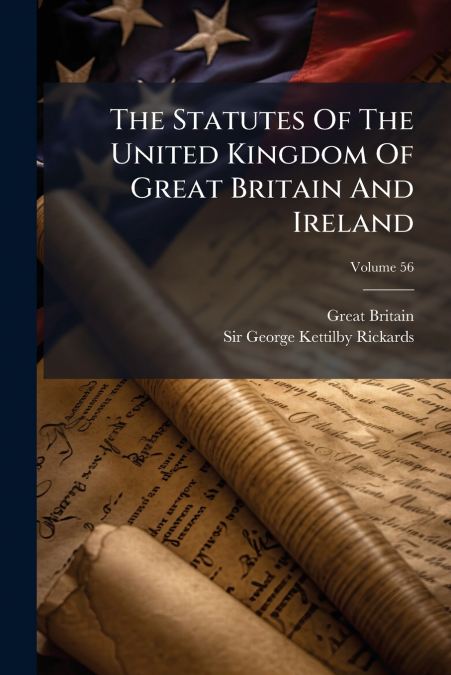 The Statutes Of The United Kingdom Of Great Britain And Ireland; Volume 56