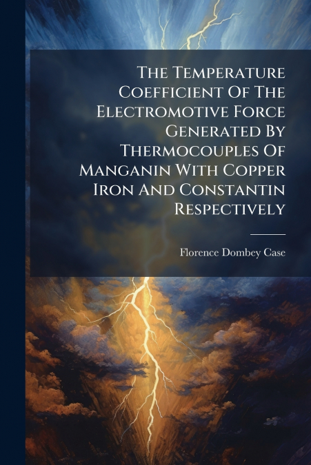 The Temperature Coefficient Of The Electromotive Force Generated By Thermocouples Of Manganin With Copper Iron And Constantin Respectively