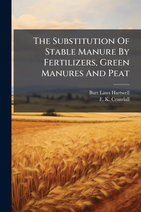 The Substitution Of Stable Manure By Fertilizers, Green Manures And Peat