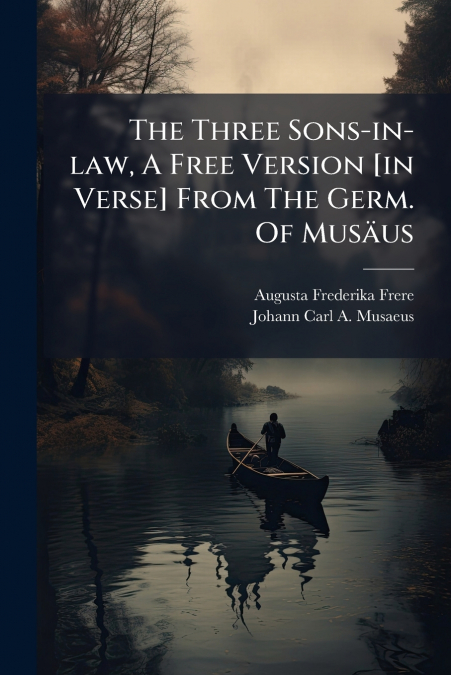The Three Sons-in-law, A Free Version [in Verse] From The Germ. Of Musäus