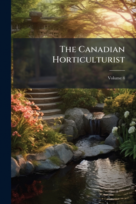 The Canadian Horticulturist; Volume 4