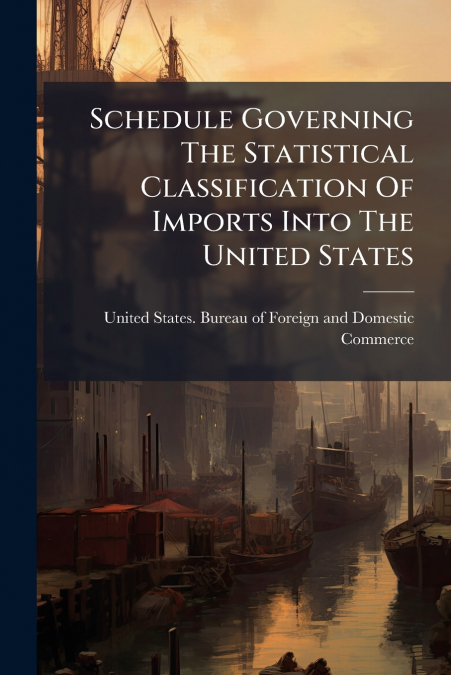 Schedule Governing The Statistical Classification Of Imports Into The United States