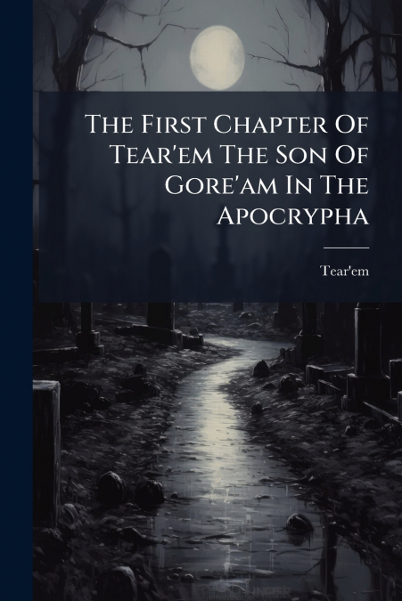The First Chapter Of Tear’em The Son Of Gore’am In The Apocrypha