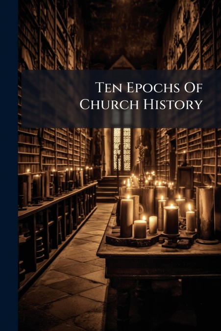 Ten Epochs Of Church History