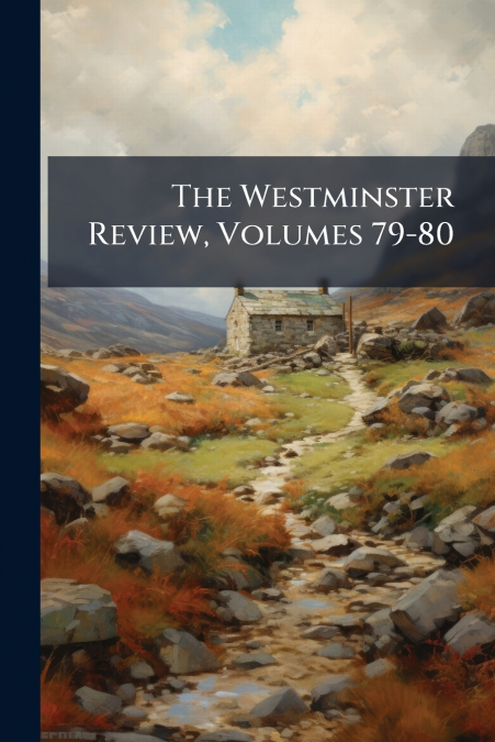The Westminster Review, Volumes 79-80