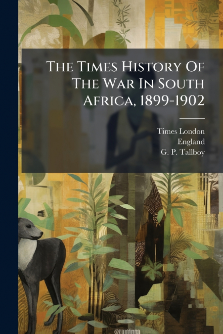 The Times History Of The War In South Africa, 1899-1902