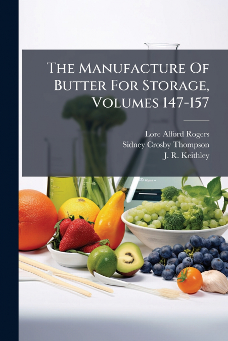 The Manufacture Of Butter For Storage, Volumes 147-157