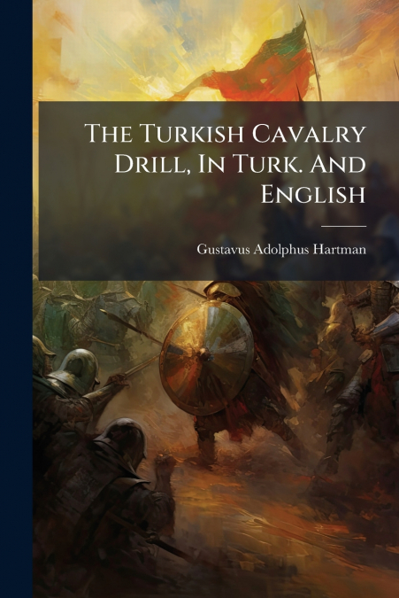 The Turkish Cavalry Drill, In Turk. And English