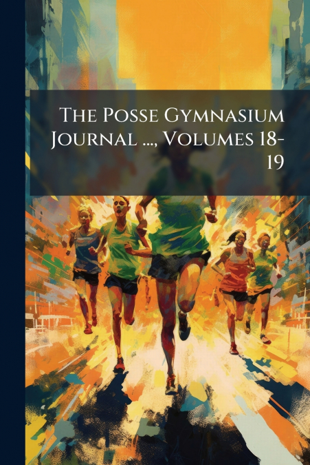 The Posse Gymnasium Journal ..., Volumes 18-19