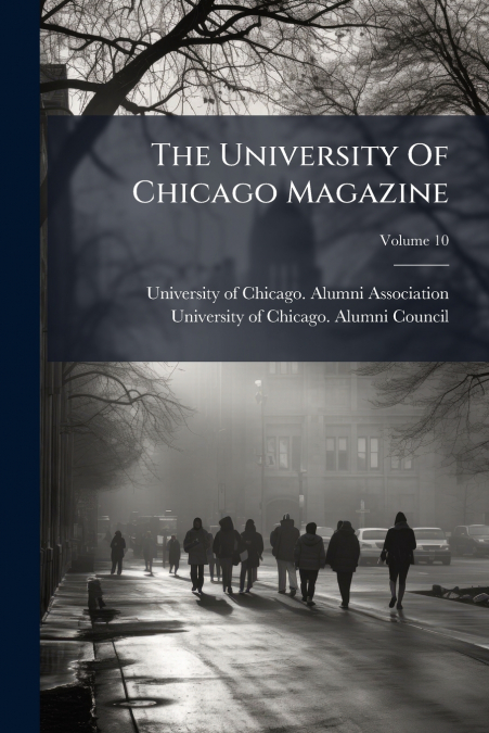 The University Of Chicago Magazine; Volume 10