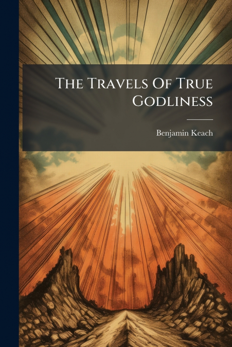 The Travels Of True Godliness