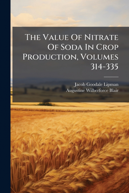The Value Of Nitrate Of Soda In Crop Production, Volumes 314-335
