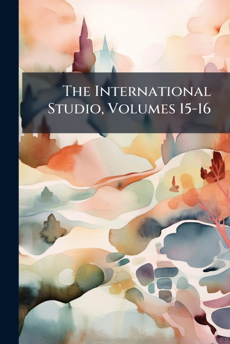 The International Studio, Volumes 15-16