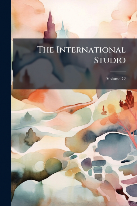 The International Studio; Volume 72