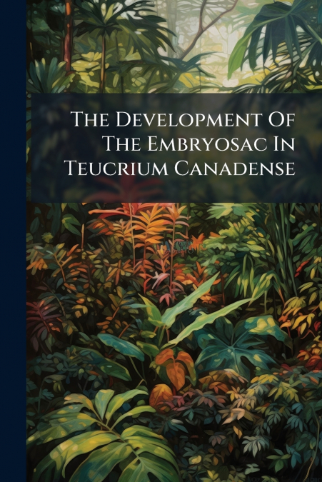 The Development Of The Embryosac In Teucrium Canadense