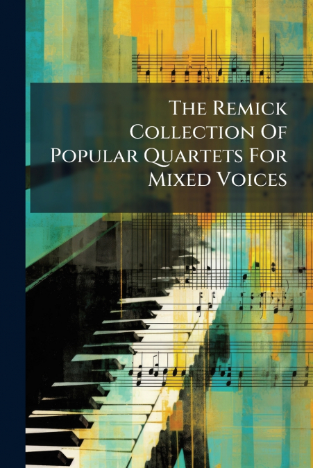 The Remick Collection Of Popular Quartets For Mixed Voices