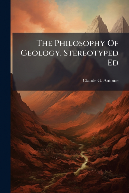 The Philosophy Of Geology. Stereotyped Ed