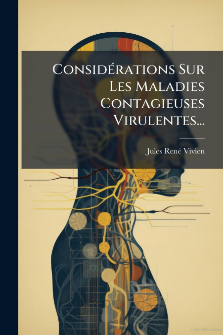 Considérations Sur Les Maladies Contagieuses Virulentes...