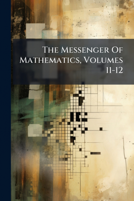 The Messenger Of Mathematics, Volumes 11-12