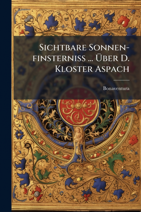 Sichtbare Sonnen-finsterniß ... Über D. Kloster Aspach