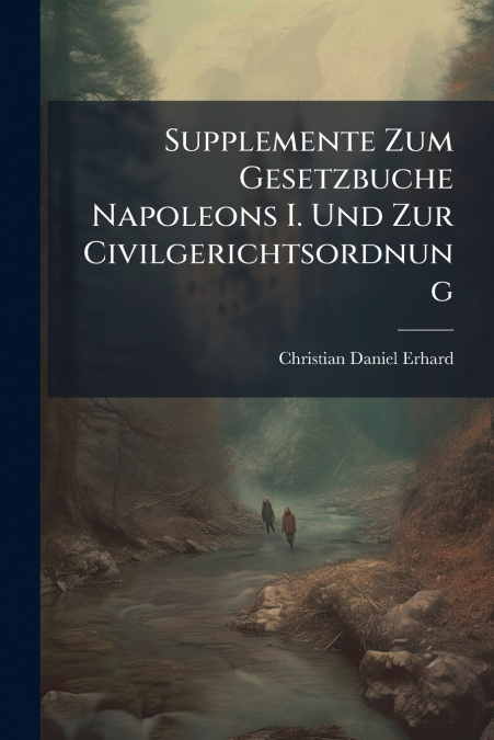 Supplemente Zum Gesetzbuche Napoleons I. Und Zur Civilgerichtsordnung