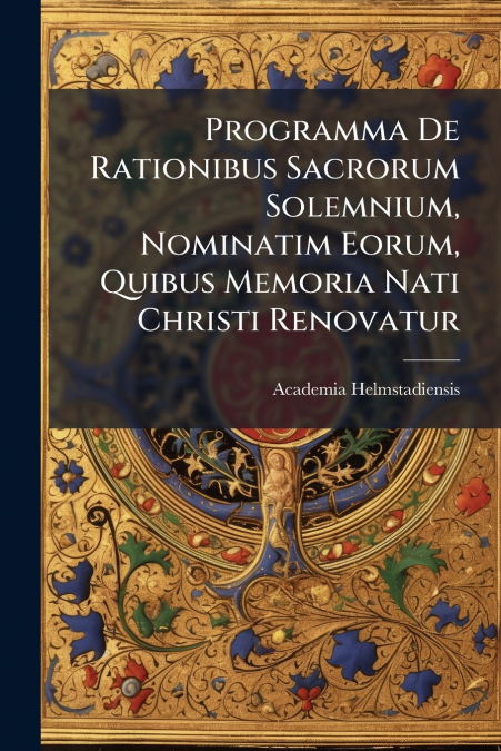 Programma De Rationibus Sacrorum Solemnium, Nominatim Eorum, Quibus Memoria Nati Christi Renovatur