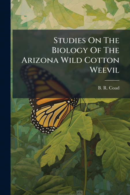Studies On The Biology Of The Arizona Wild Cotton Weevil