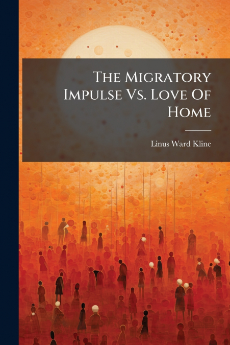 The Migratory Impulse Vs. Love Of Home