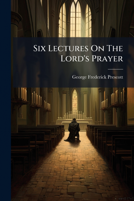 Six Lectures On The Lord’s Prayer