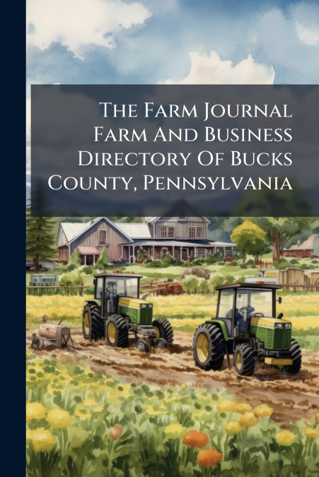 The Farm Journal Farm And Business Directory Of Bucks County, Pennsylvania