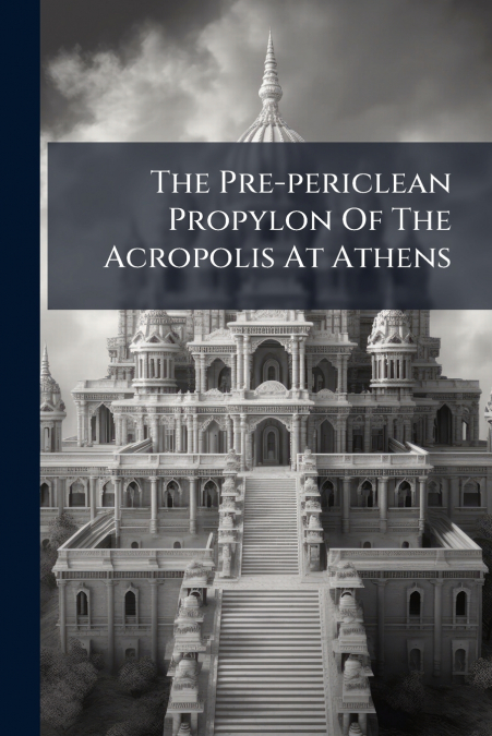 The Pre-periclean Propylon Of The Acropolis At Athens