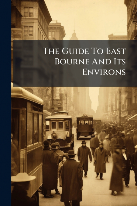 The Guide To East Bourne And Its Environs