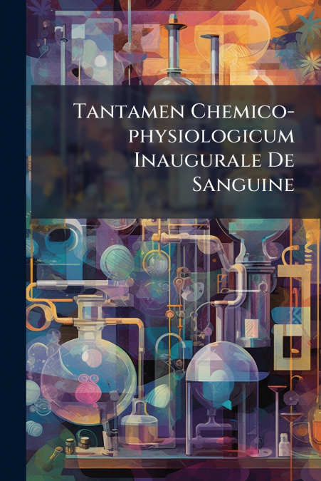 Tantamen Chemico-physiologicum Inaugurale De Sanguine