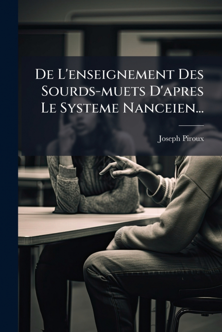 De L’enseignement Des Sourds-muets D’apres Le Systeme Nanceien...